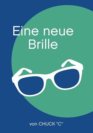 EINE NEUE BRILLE | 9783749467600 | "C", CHUCK