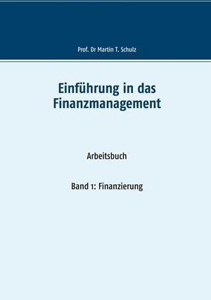 EINFÜHRUNG IN DAS FINANZMANAGEMENT | 9783749483617 | SCHULZ, MARTIN T.