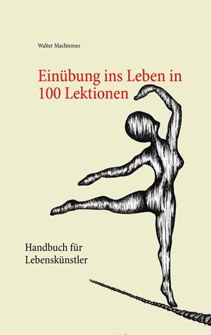 EINÜBUNG INS LEBEN IN 100 LEKTIONEN | 9783750487413 | MACHTEMES, WALTER