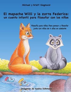 MAPACHE WILLI Y LA ZORRA FEDERICA, EL : UN CUENTO INFANTIL PARA FILOSOFAR CON LOS NIÑOS | 9788413260600 | SIEGMUND, MICHAEL / SIEGMUND, ARLETT