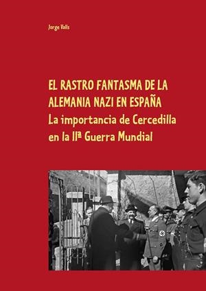 RASTRO FANTASMA DE LA ALEMANIA NAZI EN ESPAÑA, EL | 9788413266923 | VALLS, JORGE