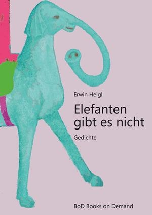 ELEFANTEN GIBT ES NICHT | 9783749498376 | HEIGL, ERWIN