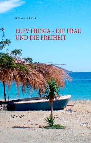 ELEVTHERIA - DIE FRAU UND DIE FREIHEIT | 9783750436640 | BREHR, HELGA