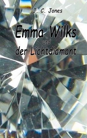 EMMA WILKS UND DER LICHTDIAMANT | 9783750482302 | JONES, J. C.