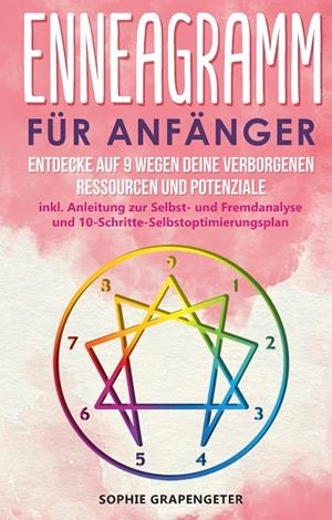 ENNEAGRAMM FÜR ANFÄNGER: ENTDECKE AUF 9 WEGEN DEINE VERBORGENEN RESSOURCEN UND POTENZIALE ; INKL. ANLEITUNG ZUR SELBST- UND FREMDANALYSE UND 10-SCHRIT | 9783750460614 | GRAPENGETER, SOPHIE