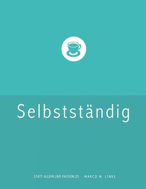 ERFOLGREICH SELBSTSTÄNDIG! HANDBUCH FÜR FREELANCER UND EXISTENZGRÜNDER (GRAFIK DESIGN, WEBDESIGN, FOTOGRAFIE, TEXT). | 9783732246519 | LINKE, MARCO W.