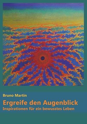 ERGREIFE DEN AUGENBLICK | 9783751903387 | MARTIN, BRUNO