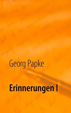 ERINNERUNGEN I | 9783732291724 | PAPKE, GEORG