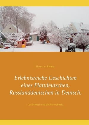 ERLEBNISREICHE GESCHICHTEN EINES PLATTDEUTSCHEN, RUSSLANDDEUTSCHEN IN DEUTSCH. | 9783750469297 | REIMER, HERMANN