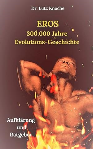 EROS- 300.000  JAHRE  EVOLUTIONS- GESCHICHTE | 9783749480111 | KNOCHE, LUTZ