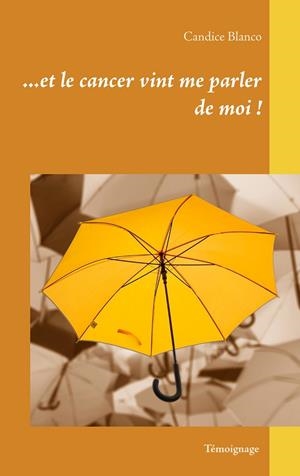 ET LE CANCER VINT ME PARLER DE MOI | 9782322209545 | BLANCO, CANDICE