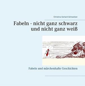 FABELN - NICHT GANZ SCHWARZ UND NICHT GANZ WEIß | 9783752897159 | GERLACH-SCHWEITZER, CHRISTINA