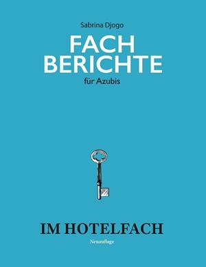 FACHBERICHTE FÜR AZUBIS IM HOTELFACH | 9783750424029 | DJOGO, SABRINA