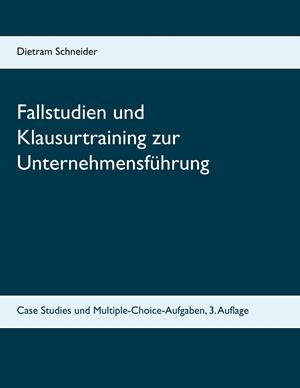FALLSTUDIEN UND KLAUSURTRAINING ZUR UNTERNEHMENSFÜHRUNG | 9783748171652 | SCHNEIDER, DIETRAM