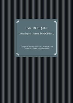 FAMILLES MONTPONNAISES : GÉNÉALOGIE DE LA FAMILLE BECHEAU | 9782322211913 | BOUQUET, DIDIER