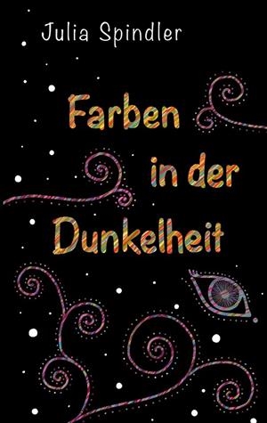 FARBEN IN DER DUNKELHEIT | 9783751916486 | SPINDLER, JULIA