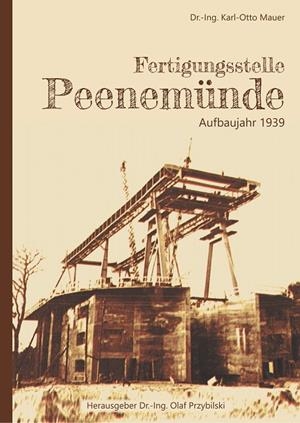 FERTIGUNGSSTELLE PEENEMÜNDE | 9783750409828 | MAUER, DR.-ING. KARL-OTTO