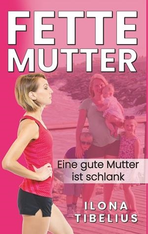 FETTE MUTTER | 9783750425897 | TIBELIUS, ILONA