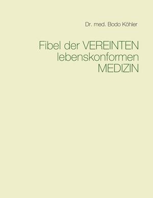 FIBEL DER VEREINTEN LEBENSKONFORMEN MEDIZIN | 9783748182375 | KOHLER, BODO