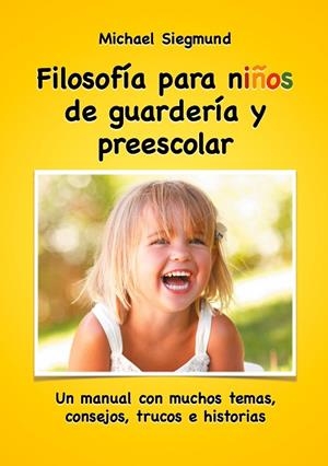FILOSOFÍA PARA NIÑOS DE GUARDERÍA Y PREESCOLAR | 9788413267203 | SIEGMUND, MICHAEL