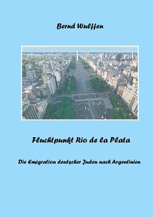 FLUCHTPUNKT RIO DE LA PLATA | 9783732289202 | WULFFEN, BERND