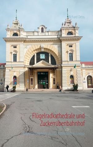 FLÜGELRADKATHEDRALE UND ZUCKERRÜBENBAHNHOF | 9783839129135 | DEISS, RICHARD