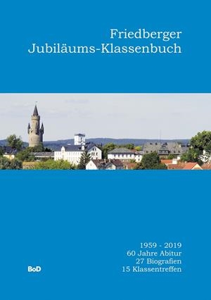 FRIEDBERGER JUBILÄUMS-KLASSENBUCH | 9783750487918