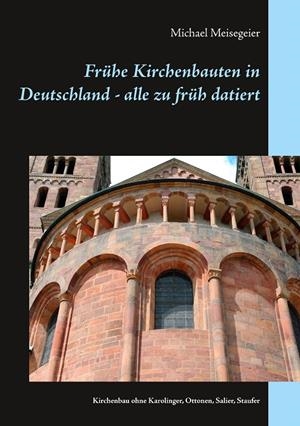 FRÜHE KIRCHENBAUTEN IN DEUTSCHLAND - ALLE ZU FRÜH DATIERT | 9783749483129 | MEISEGEIER, MICHAEL