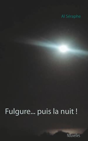 FULGURE... PUIS LA NUIT ! | 9782322122578 | SERAPHE, AL