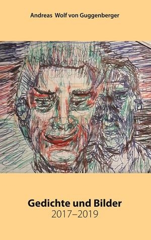 GEDICHTE UND BILDER 2017-2019 | 9783750428171 | WOLF VON GUGGENBERGER, ANDREAS