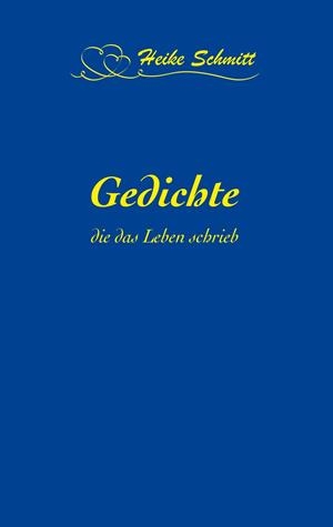 GEDICHTE, DIE DAS LEBEN SCHRIEB | 9783752866650 | SCHMITT, HEIKE