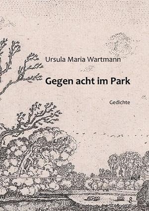 GEGEN ACHT IM PARK | 9783750459960 | WARTMANN, URSULA MARIA