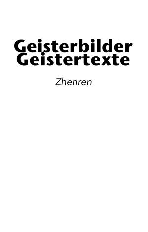 GEISTERBILDER ; GEISTERTEXTE | 9783750431614 | , ZHENREN