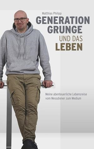 GENERATION GRUNGE UND DAS LEBEN | 9783750442474 | PHILIPP, MATTHIAS