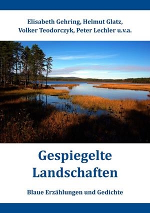 GESPIEGELTE LANDSCHAFTEN | 9783748199311 | GEHRING, ELISABETH / GLATZ, HELMUT / TEODORCZYK, VOL