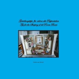 GESTALTUNGSTIPPS FÜR SCHÖNE ALTE PUPPENSTUBEN/ TIPS FOR SHAPING OF OLD ROOM BOXES | 9783752884999 | WISSEL, GISELA VON