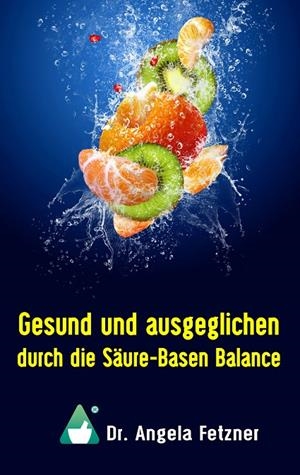 GESUND UND AUSGEGLICHEN DURCH DIE SÄURE-BASEN BALANCE | 9783746092010 | FETZNER, ANGELA