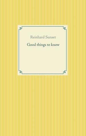 GOOD THINGS TO KNOW | 9783751915977 | SUNSET, REINHARD