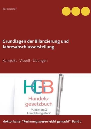 GRUNDLAGEN DER BILANZIERUNG UND JAHRESABSCHLUSSERSTELLUNG | 9783751921794 | KAISER, KARIN