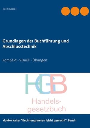 GRUNDLAGEN DER BUCHFÜHRUNG UND ABSCHLUSSTECHNIK | 9783751917391 | KAISER, KARIN