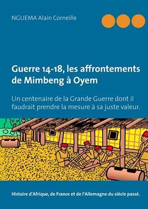 GUERRE 14-18, LES AFFRONTEMENTS DE MIMBENG À OYEM | 9782322131853 | NGUEMA, ALAIN CORNEILLE