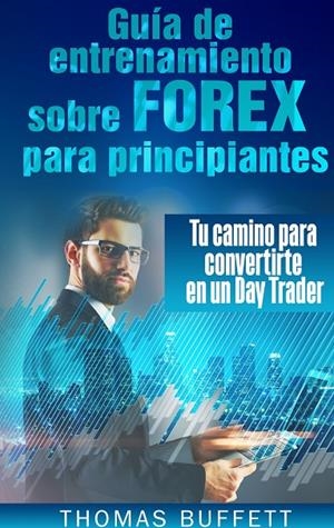 GUÍA DE ENTRENAMIENTO SOBRE FOREX PARA PRINCIPIANTES | 9788413267388 | BUFFETT, THOMAS