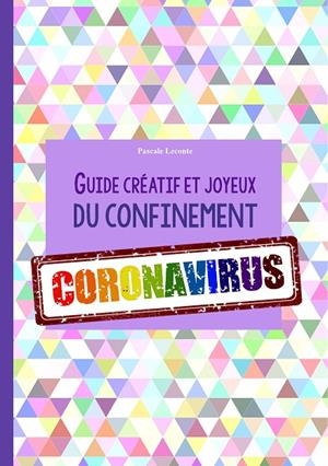 GUIDE CRÉATIF ET JOYEUX DU CONFINEMENT CORONAVIRUS | 9782322096732 | LECONTE, PASCALE