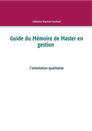 GUIDE DU MÉMOIRE DE MASTER EN GESTION | 9782322163168 | VOYNNET FOURBOUL, CATHERINE