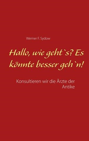 HALLO, WIE GEHT`S? ES KÖNNTE BESSER GEH`N! | 9783750452428 | SYDOW, WERNER F.