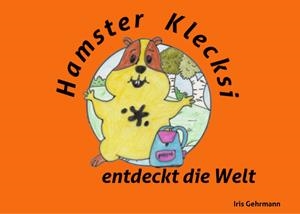 HAMSTER KLECKSI ENTDECKT DIE WELT | 9783734757525 | GEHRMANN, IRIS