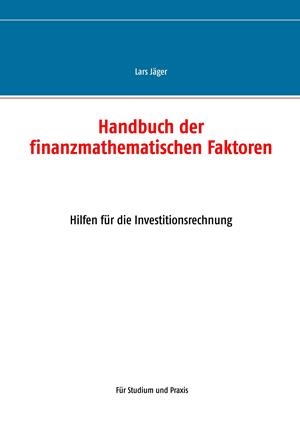 HANDBUCH DER FINANZMATHEMATISCHEN FAKTOREN | 9783750405523 | JAGER, LARS