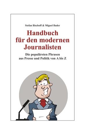HANDBUCH FÜR DEN MODERNEN JOURNALISTEN | 9783750424623 | BISCHOFF, STEFAN / BADER, MIGUEL