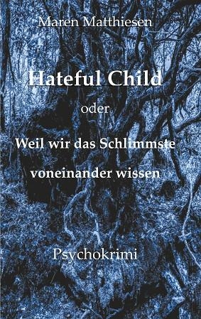 HATEFUL CHILD ODER WEIL WIR DAS SCHLIMMSTE VONEINANDER WISSEN | 9783752894837 | MATTHIESEN, MAREN