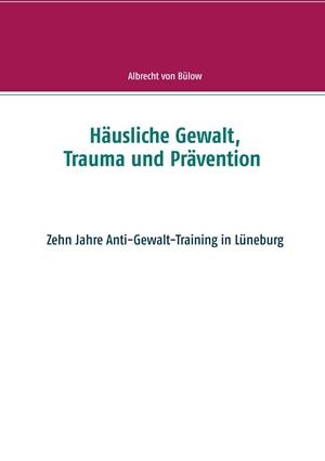 HÄUSLICHE GEWALT, TRAUMA UND PRÄVENTION | 9783748175490 | VON BULOW, ALBRECHT